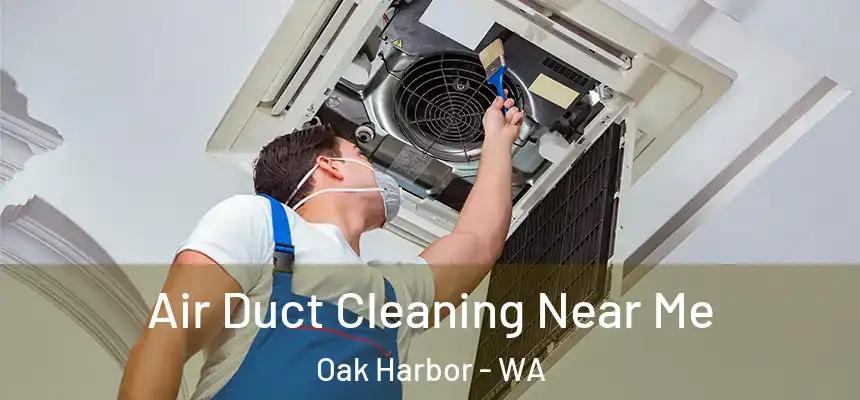  Air Duct Cleaning Near Me Oak Harbor - WA