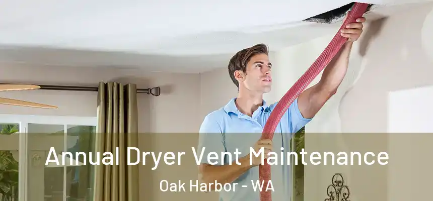  Annual Dryer Vent Maintenance Oak Harbor - WA