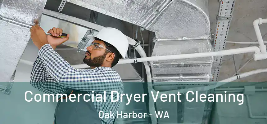  Commercial Dryer Vent Cleaning Oak Harbor - WA