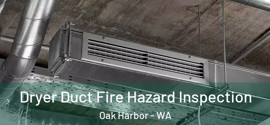  Dryer Duct Fire Hazard Inspection Oak Harbor - WA