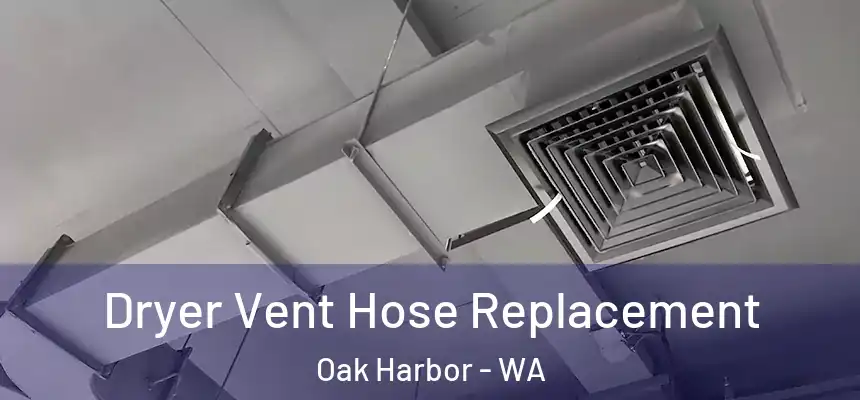  Dryer Vent Hose Replacement Oak Harbor - WA