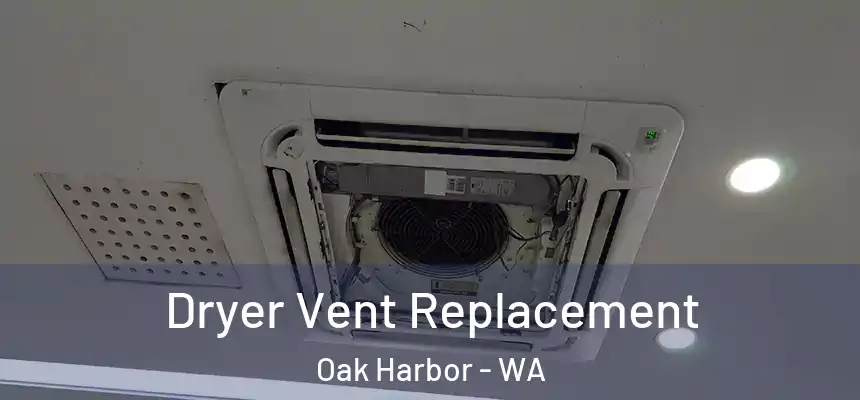  Dryer Vent Replacement Oak Harbor - WA