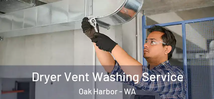  Dryer Vent Washing Service Oak Harbor - WA