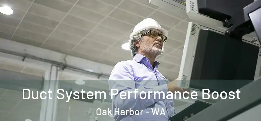Duct System Performance Boost Oak Harbor - WA