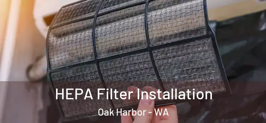 HEPA Filter Installation Oak Harbor - WA