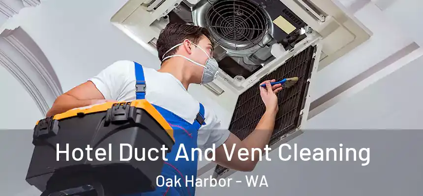  Hotel Duct And Vent Cleaning Oak Harbor - WA