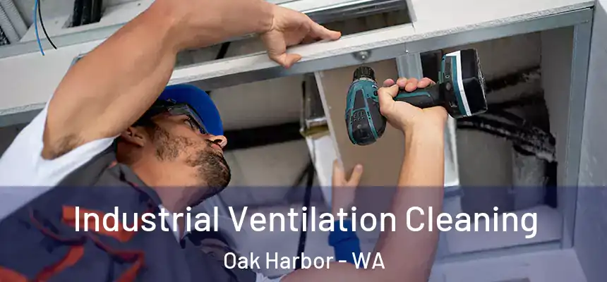 Industrial Ventilation Cleaning Oak Harbor - WA