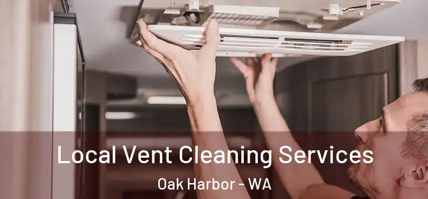 Local Vent Cleaning Services Oak Harbor - WA