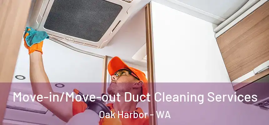  Move-in/Move-out Duct Cleaning Services Oak Harbor - WA