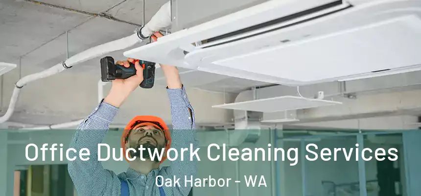  Office Ductwork Cleaning Services Oak Harbor - WA