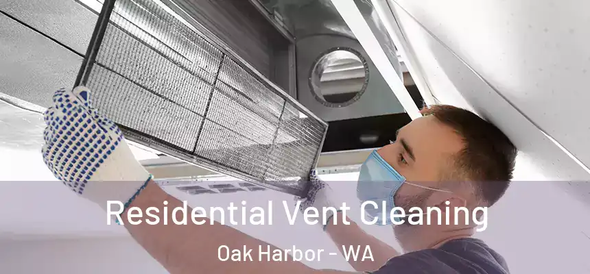  Residential Vent Cleaning Oak Harbor - WA