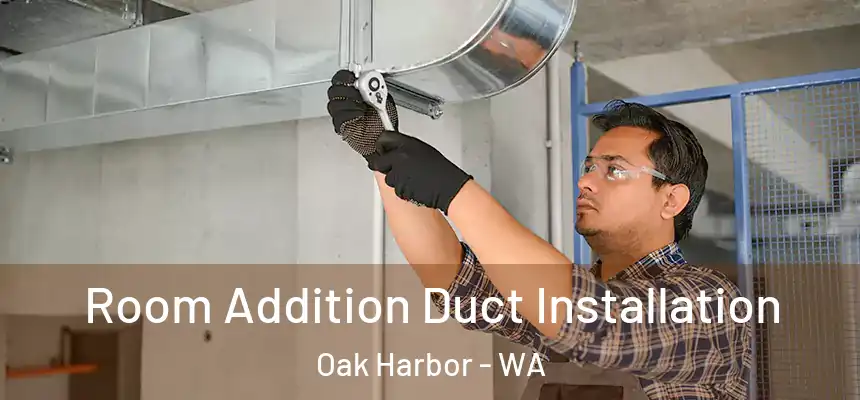 Room Addition Duct Installation Oak Harbor - WA